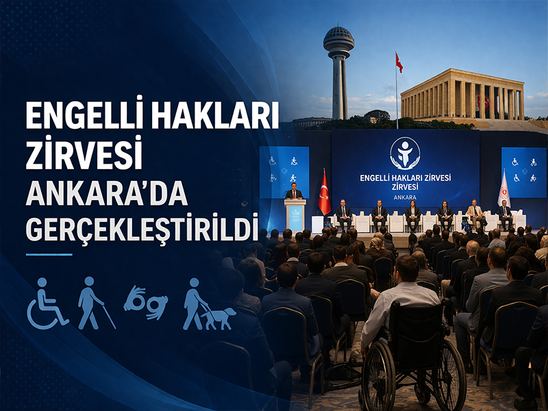 Engelli Hakları Zirvesi Ankara'da Gerçekleştirildi